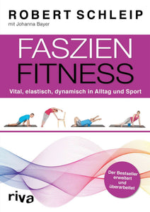 Faszien-Fitness  –  Vital, elastisch, dynamisch in Alltag und Sport